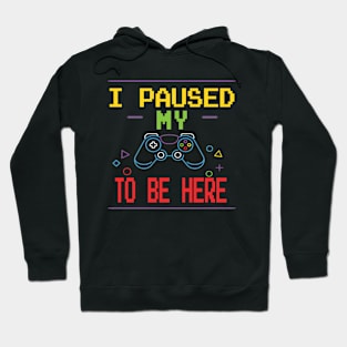 i paused my game to be here Hoodie